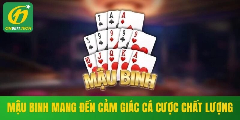 Mậu Binh mang đến cảm giác cá cược chất lượng
