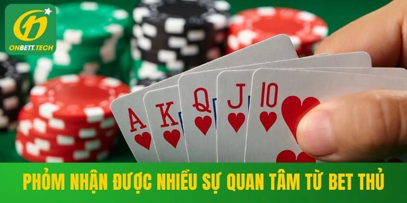 Phỏm nhận được nhiều sự quan tâm từ bet thủ