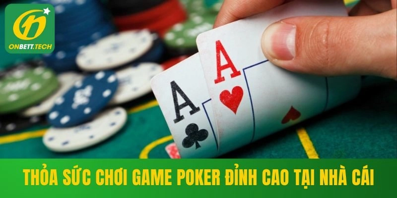 Thỏa sức chơi game Poker đỉnh cao tại nhà cái