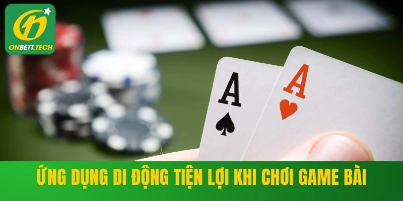 Ứng dụng di động tiện lợi khi chơi game bài
