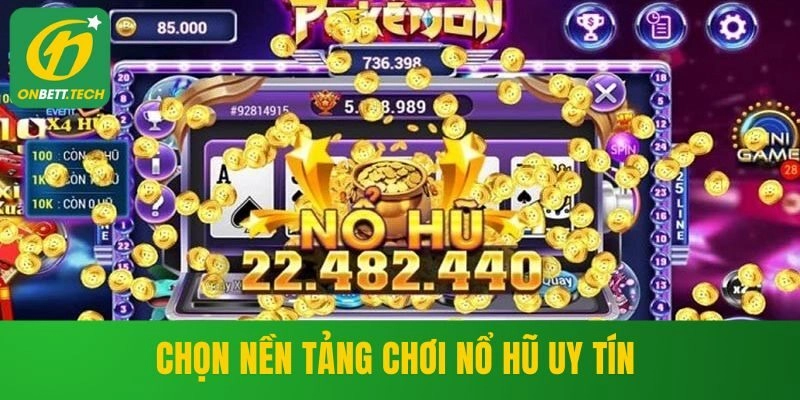 Chọn nền tảng quay nổ hũ uy tín 