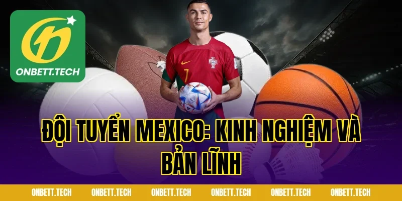 Đội Tuyển Mexico: Kinh Nghiệm Và Bản Lĩnh