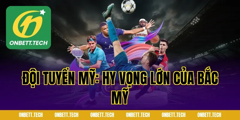 Đội Tuyển Mỹ: Hy Vọng Lớn Của Bắc Mỹ