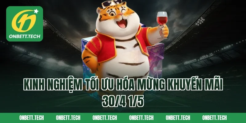 Kinh nghiệm tối ưu hóa mừng khuyến mãi 30/4 1/5