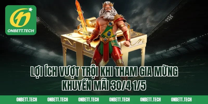 Lợi ích vượt trội khi tham gia mừng khuyến mãi 30/4 1/5